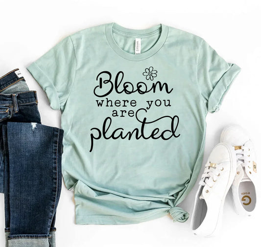 Bloom Where You Are Planted T-shirt - Trendibles