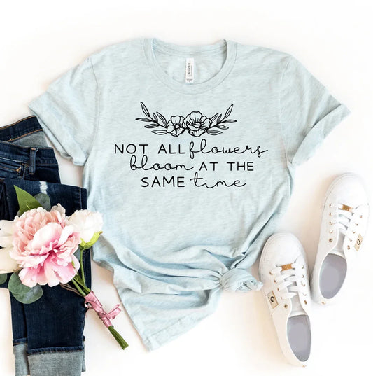 Not All Flowers Bloom At The Same Time T-shirt - Trendibles